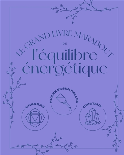 grand livre Marabout de l'équilibre énergétique : chakras, huiles essentielles, cristaux (Le) | Butterworth, Lisa (Auteur)