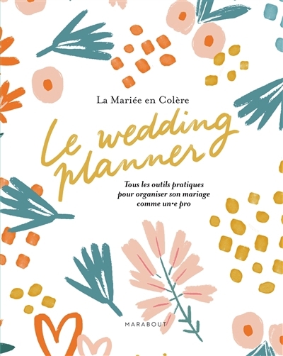 wedding planner : tous les outils pratiques pour organiser son mariage comme un.e pro (Le) | 