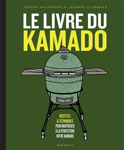livre du kamado : recettes & techniques pour maîtriser à la perfection votre kamado (Le) | Hazebroek, Jerden (Auteur) | Elenbaas, Leonard (Auteur)