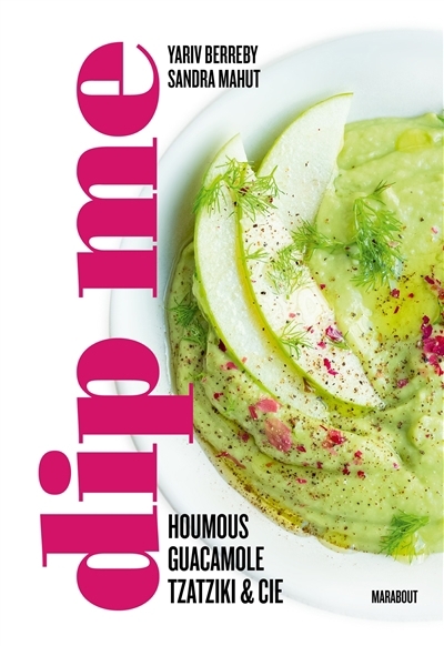 Dip me : houmous, guacamole, tzatziki & Cie | Berreby, Yariv (Auteur) | Mahut, Sandra (Auteur)