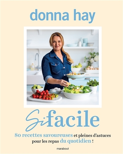 Si facile : 80 recettes savoureuses et pleines d'astuces pour les repas du quotidien ! | Hay, Donna (Auteur)