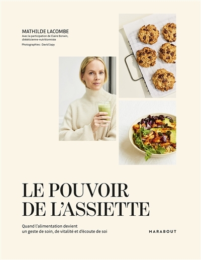 Le pouvoir de l'assiette : quand l'alimentation devient un geste de soin, de vitalité et d'écoute de soi | Lacombe, Mathilde (Auteur)