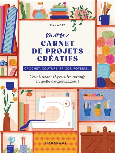 Mon carnet de projets créatifs : crochet, couture, tricot, poterie... : l'outil essentiel pour les créatifs en quête d'organisation ! | Zakadit (Auteur)