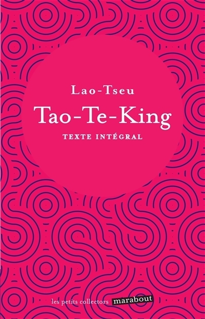 Tao-te-king : le livre de la voie et de la vertu : texte intégral | Laozi (Auteur)