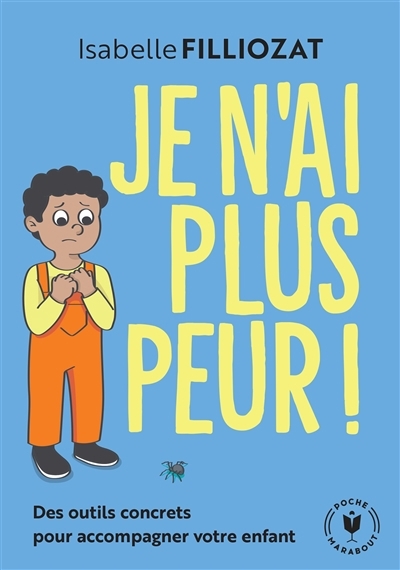 Je n'ai plus peur ! : des outils concrets pour accompagner votre enfant | Filliozat, Isabelle (Auteur) | Garde, Flora (Illustrateur)