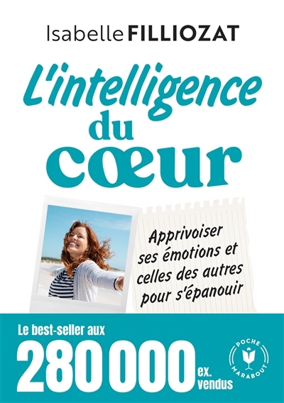 L'intelligence du coeur : apprivoiser ses émotions et celles des autres pour s'épanouir | Filliozat, Isabelle (Auteur)