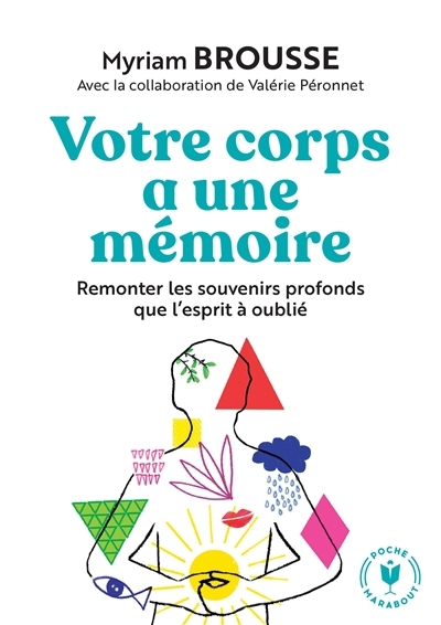 Votre corps a une mémoire : partir sur la trace des souvenirs profonds que l'esprit a oubliés | Brousse, Myriam (Auteur)