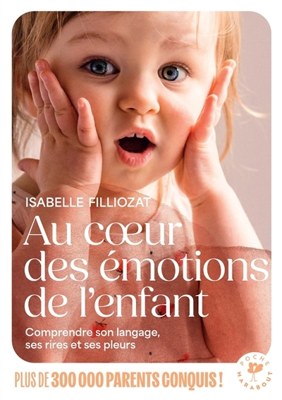 Au coeur des émotions de l'enfant : comprendre son langage, ses rires et ses pleurs | Filliozat, Isabelle (Auteur)