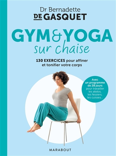 Gym & yoga sur chaise : 130 exercices pour affiner et tonifier votre corps | Gasquet, Bernadette de (Auteur)