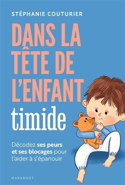 Dans la tête de l'enfant timide : décodez ses peurs et ses blocages pour l'aider à s'épanouir | Couturier, Stéphanie (Auteur)