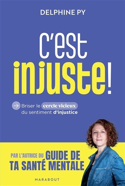 C'est injuste ! : briser le cercle vicieux du sentiment d'injustice | Py, Delphine (Auteur)