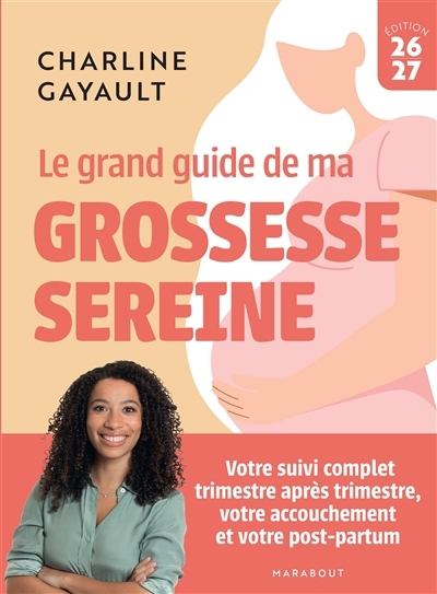 Le grand guide de ma grossesse sereine : votre suivi complet trimestre après trimestre, votre accouchement et votre post-partum : 2026-2027 | Charline Sage-femme, Charline (Auteur)