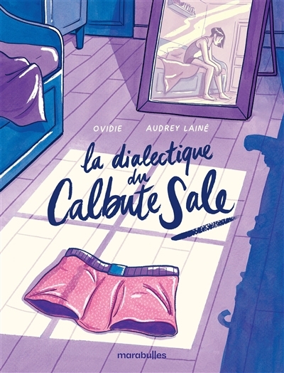 La dialectique du calbute sale | Ovidie (Auteur) | Lainé, Audrey (Illustrateur)