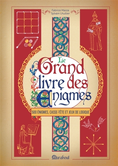 Le grand livre des énigmes : 500 énigmes, casse-tête et jeux de logique | Lhullier, Sylvain | Mazza, Fabrice
