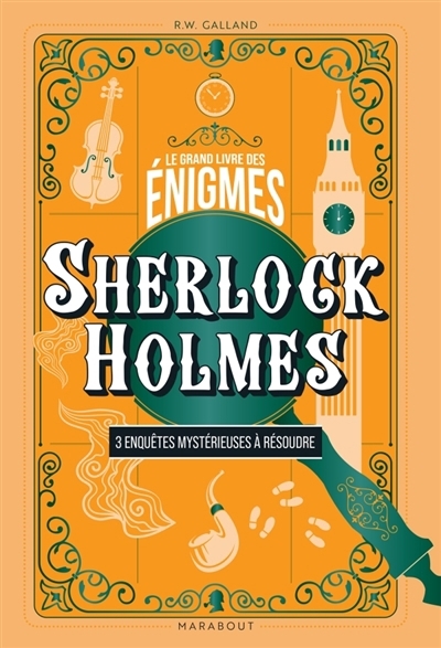 Le grand livre des énigmes : Sherlock Holmes - 3 enquêtes mystérieuses à résoudre | Galland, Richard Wolfrik