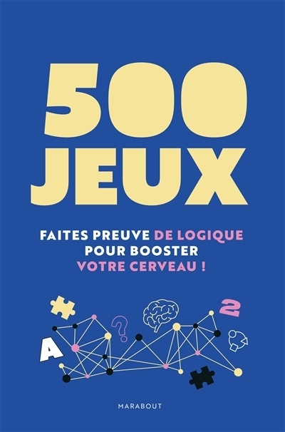 500 jeux : Faites preuve de logique pour booster votre cerveaux ! | Bouali, Nadia | Kajout, Kamel