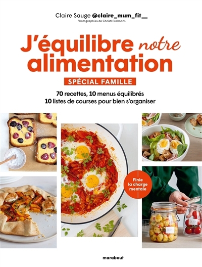 J'équilibre notre alimentation : spécial famille : 70 recettes, 10 menus équilibrés, 10 listes de courses pour bien s'organiser | Sauge, Claire (Auteur)