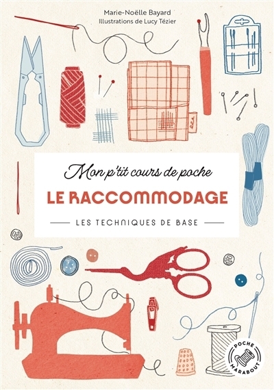 Le raccommodage : Les techniques de base | Bayard, Marie-Noëlle (Auteur) | Tézier-Freuchet, Lucy (Illustrateur)