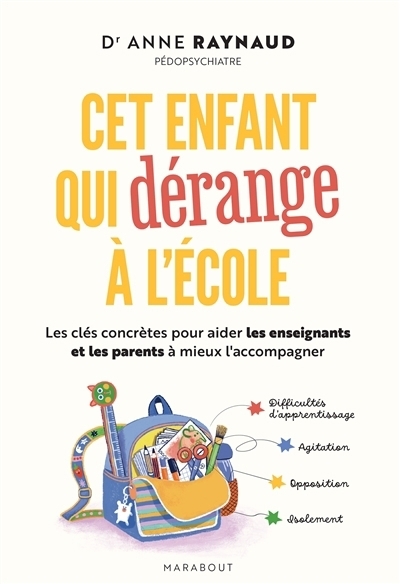Cet enfant qui dérange à l'école : les clés concrètes pour aider les enseignants et les parents à mieux l'accompagner | Raynaud Postel, Anne (Auteur)