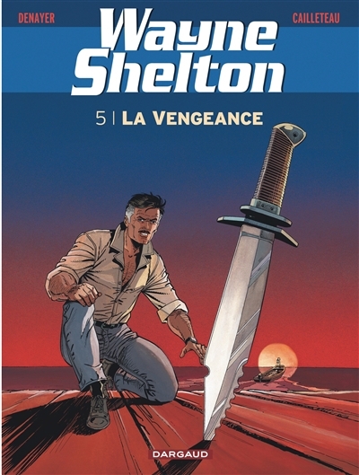 Wayne Shelton T.05 - La vengeance | Denayer, Christian (Illustrateur) | Cailleteau, Thierry (Auteur)