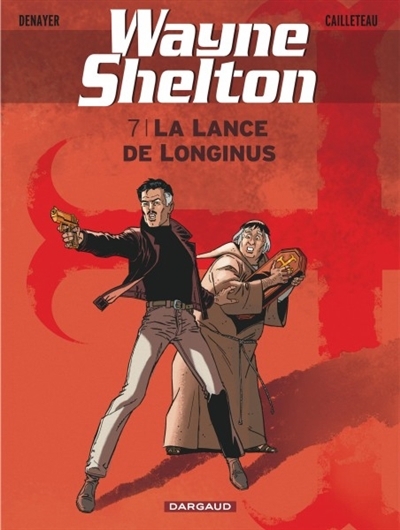 Wayne Shelton T.07 - La lance de Longinus | Denayer, Christian (Illustrateur) | Cailleteau, Thierry (Auteur)