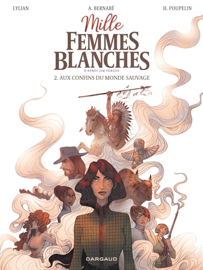 Mille femmes blanches T.02 - Aux confins du monde sauvage | Lylian (Auteur) | Bernabé, Anaïs (Illustrateur)