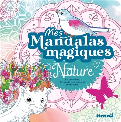 Mes mandalas magiques : Nature : En coloriant, la magie des dessins se dévoile ! | 