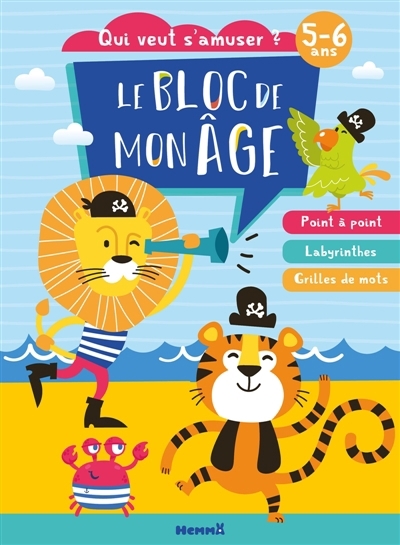 bloc de mon âge (5-6 ans) : Qui veut s'amuser ? (Lion et tigre pirates) : Poin à point - Labyrinthes - Grilles de mots (Le) | 