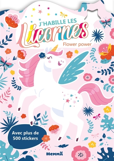 J'habille les Licornes : Flower power : Avec plus de 500 stickers | 