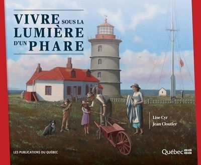 Vivre sous la lumière d'un phare | Cloutier, Jean (Auteur) | Cyr, Lise (Auteur)