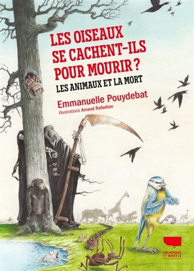 Les oiseaux se cachent-ils pour mourir ? : les animaux et la mort | Pouydebat, Emmanuelle (Auteur) | Rafaelian, Arnaud (Illustrateur)