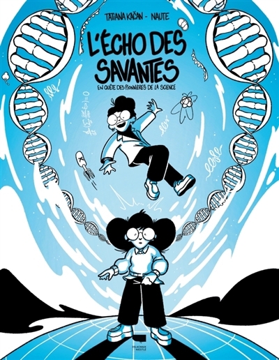 L'écho des savantes : en quête des pionnières de la science | Kacan, Tatiana (Auteur) | Naute (Illustrateur)