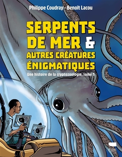 Une histoire de la cryptozoologie T.01 - Serpents de mer & autres créatures énigmatiques | Coudray, Philippe (Auteur) | Lacou, Benoît (Illustrateur)