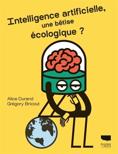 Intelligence artificielle, une bêtise écologique ? | Durand, Alice | Bricout, Grégory