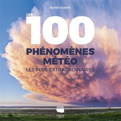 100 phénomènes météo les plus extraordinaires (Les) | Durand , Karine