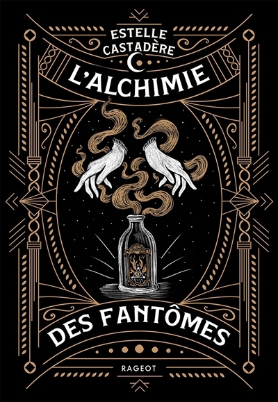 L'alchimie des fantômes | Castadère, Estelle (Auteur)