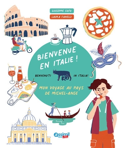 Bienvenue en Italie ! : mon voyage au pays de Michel-Ange = Benvenuti in Italia ! | Sofo, Giuseppe (Auteur) | Fanelli, Laura (Illustrateur)