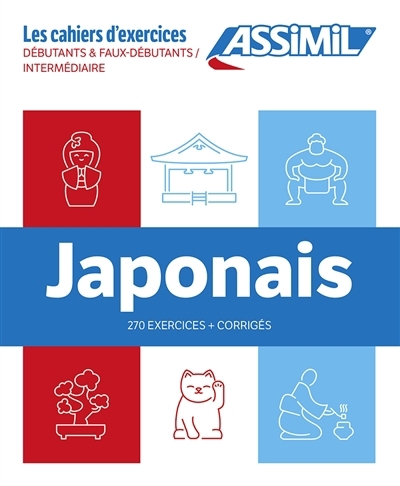 Japonais : débutants & faux débutants, intermédiaire : 270 exercices + corrigés | Garnier, Catherine (Auteur) | Takahashi, Nozomi (Auteur)