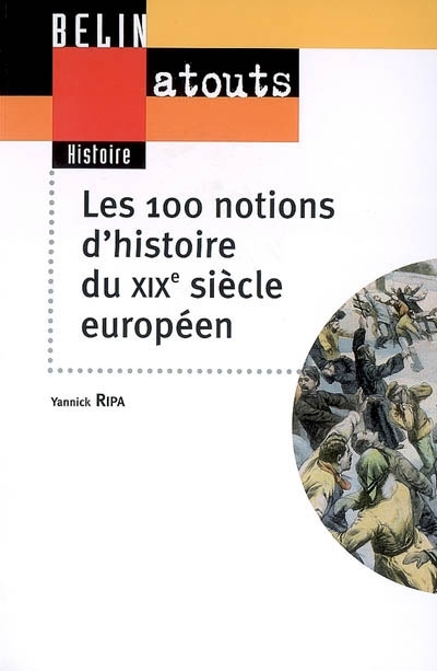 100 notions d'histoire du XIXe siècle européen (Les) | Ripa, Yannick (Auteur)
