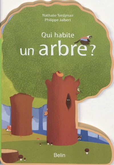 Qui habite un arbre ? | Tordjman, Nathalie (Auteur) | Jalbert, Philippe (Illustrateur)