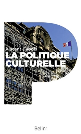 politique culturelle en France : genèse d'une catégorie d'intervention publique (La) | Dubois, Vincent (Auteur)