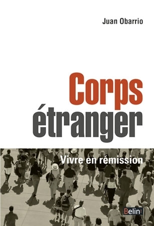 Corps étranger : vivre en rémission | Obarrio, Juan (Auteur)