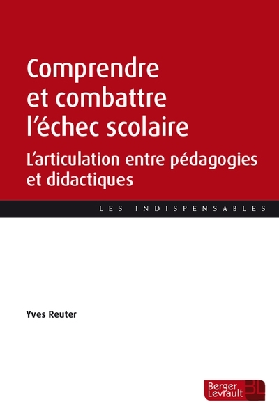 Comprendre et combattre l'échec scolaire : l'articulation entre pédagogies et didactiques | Reuter, Yves