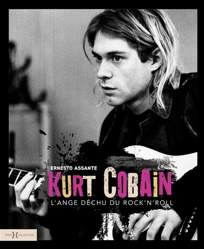 Kurt Cobain, l'ange déchu du rock'n'roll | Assante, Ernesto (Auteur)