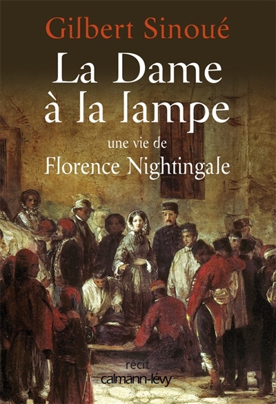 La dame à la lampe : une vie de Florence Nightingale | Sinoué, Gilbert (Auteur)