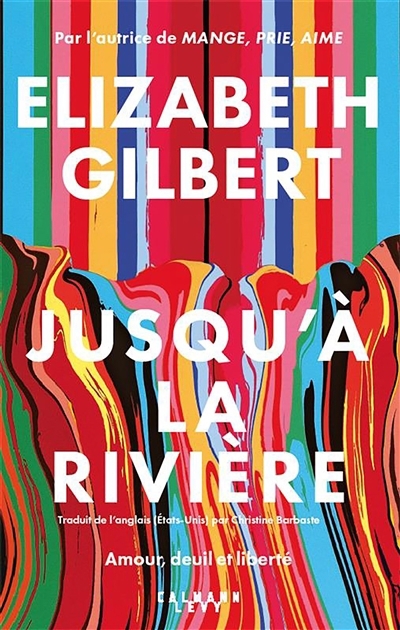 Jusqu'à la rivière | Gilbert, Elizabeth