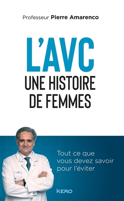 L'AVC : une histoire de femmes : tout ce que vous devez savoir pour l'éviter | Amarenco, Pierre (Auteur)