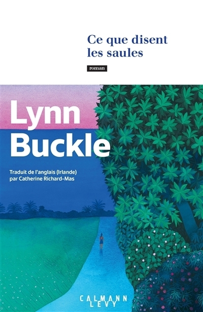 Ce que disent les saules | Buckle, Lynn (Auteur)