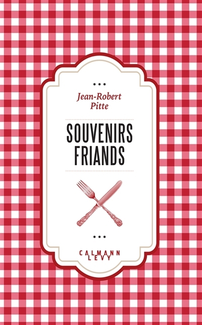 Souvenirs friands | Pitte, Jean-Robert (Auteur)