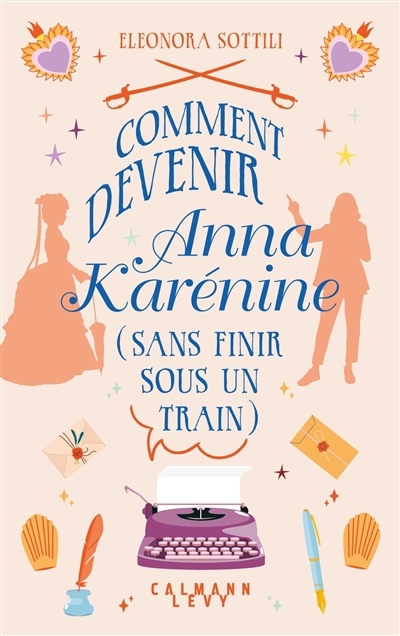 Comment devenir Anna Karénine (sans finir sous un train) | Sottili, Eleonora (Auteur)